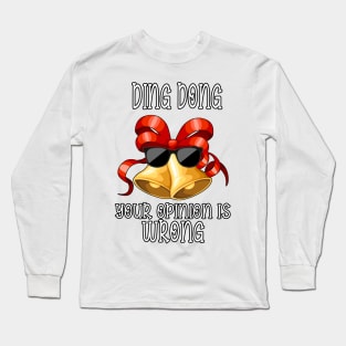 Ding dong your opinion is wrong Long Sleeve T-Shirt